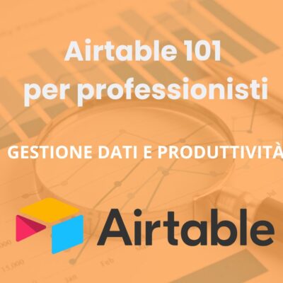 Airtable 101 per professionisti: dal caos all'ordine